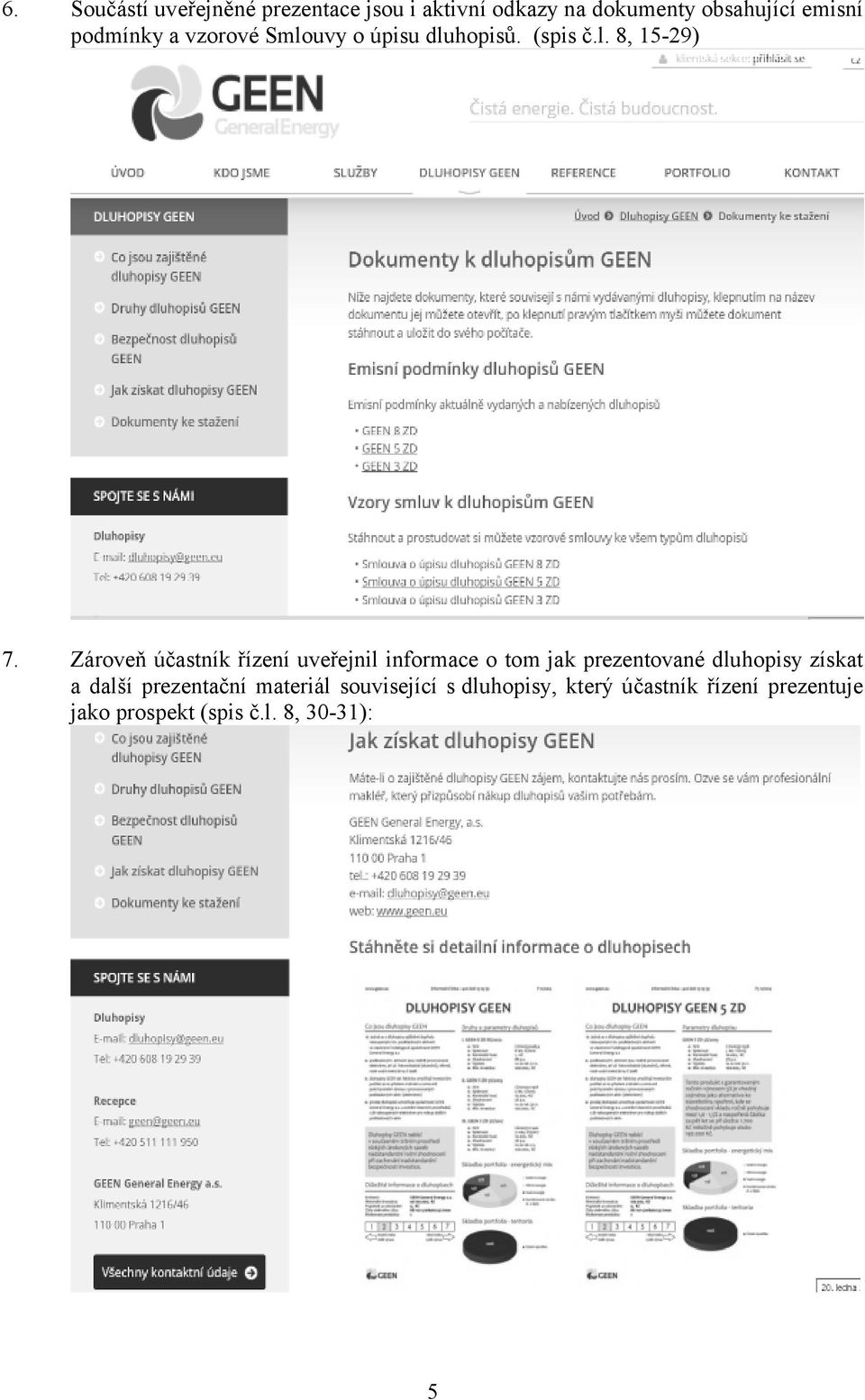 Zároveň účastník řízení uveřejnil informace o tom jak prezentované dluhopisy získat a další