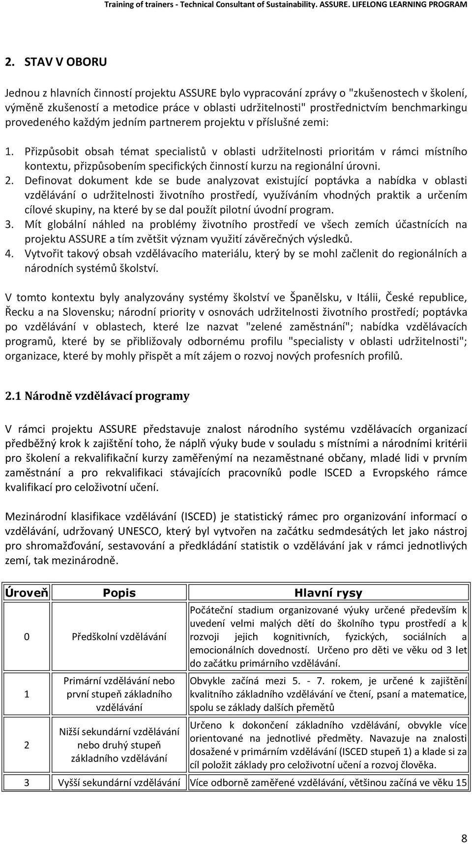 Přizpůsobit obsah témat specialistů v oblasti udržitelnosti prioritám v rámci místního kontextu, přizpůsobením specifických činností kurzu na regionální úrovni. 2.