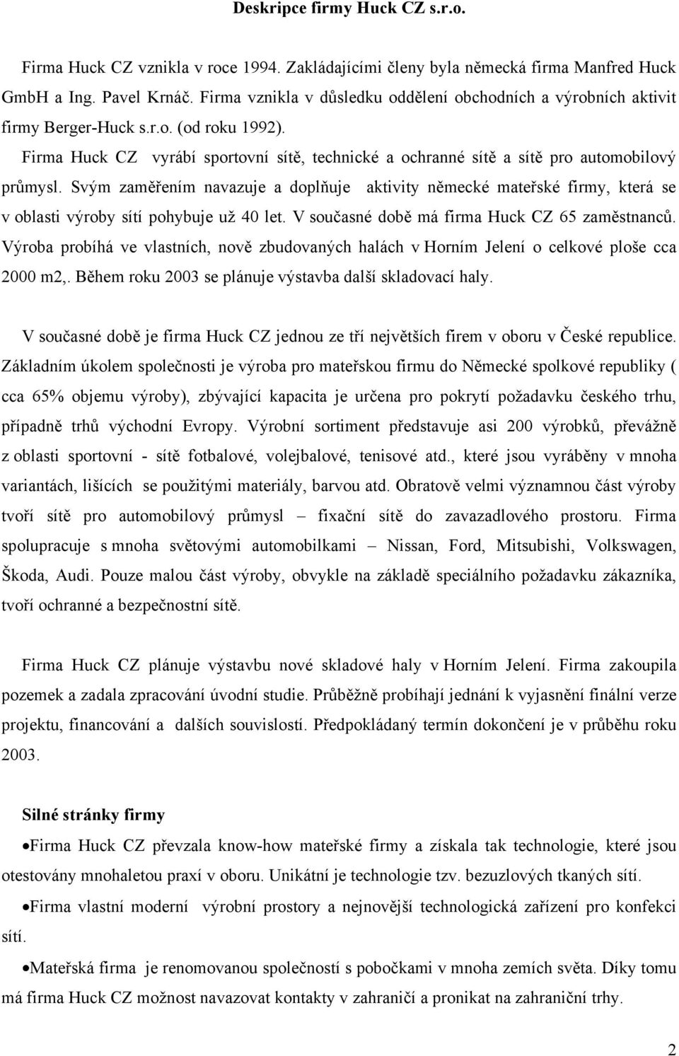 Firma Huck CZ vyrábí sportovní sítě, technické a ochranné sítě a sítě pro automobilový průmysl.