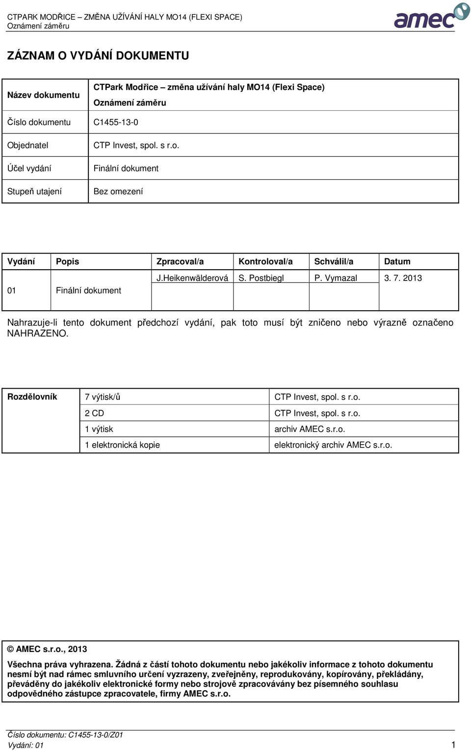 s r.o. 2 CD CTP Invest, spol. s r.o. 1 výtisk archiv AMEC s.r.o. 1 elektronická kopie elektronický archiv AMEC s.r.o. AMEC s.r.o., 2013 Všechna práva vyhrazena.