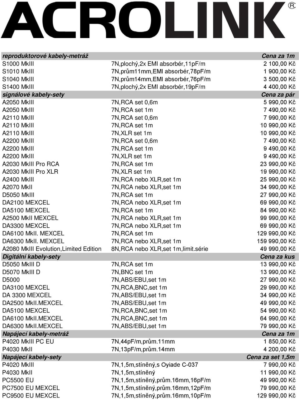 set 0,6m 7 990,00 Kč A2110 MkIII 7N,RCA set 1m 10 990,00 Kč A2110 MkIII 7N,XLR set 1m 10 990,00 Kč A2200 MkIII 7N,RCA set 0,6m 7 490,00 Kč A2200 MkIII 7N,RCA set 1m 9 490,00 Kč A2200 MkIII 7N,XLR set