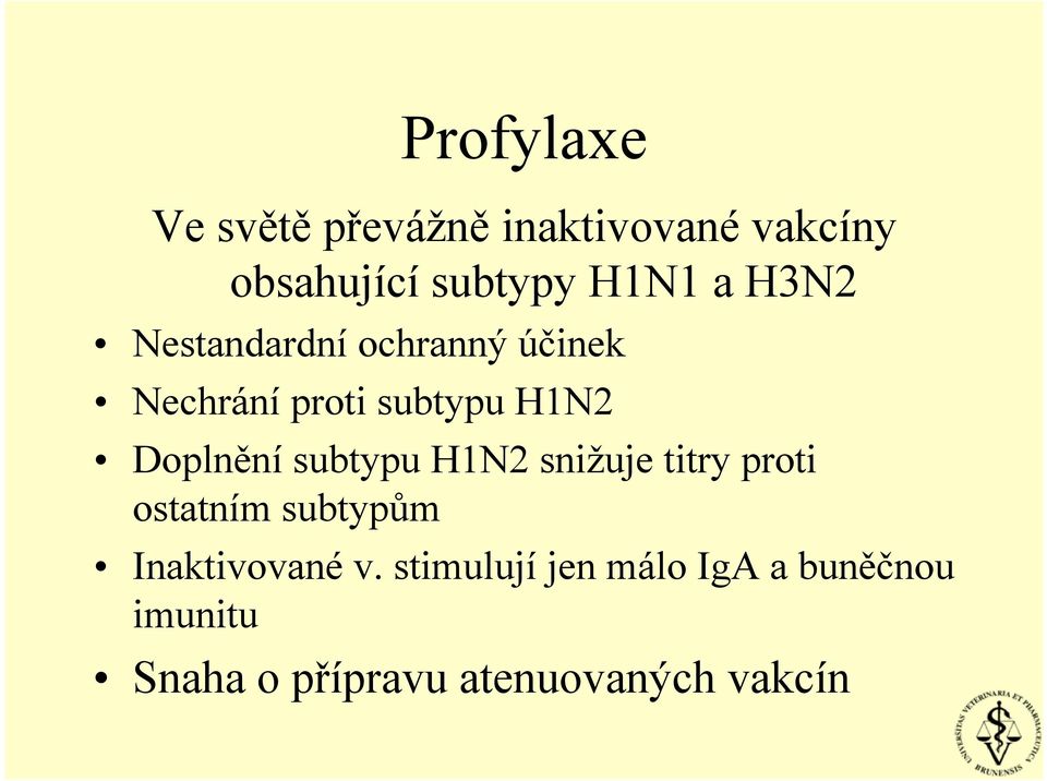 subtypu H1N2 snižuje titry proti ostatním subtypům Inaktivované v.