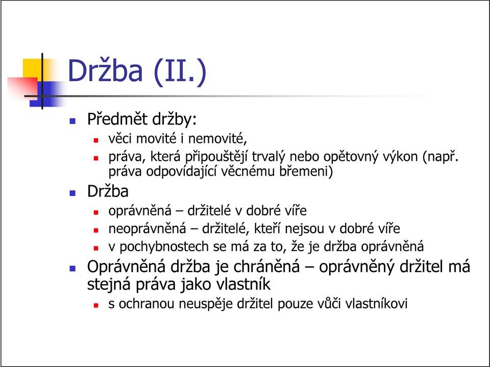 práva odpovídající věcnému břemeni) Držba oprávněná držitelé v dobré víře neoprávněná držitelé, kteří