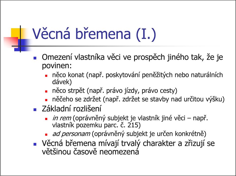 zdržet se stavby nad určitou výšku) Základní rozlišení in rem (oprávněný subjekt je vlastník jiné věci např.