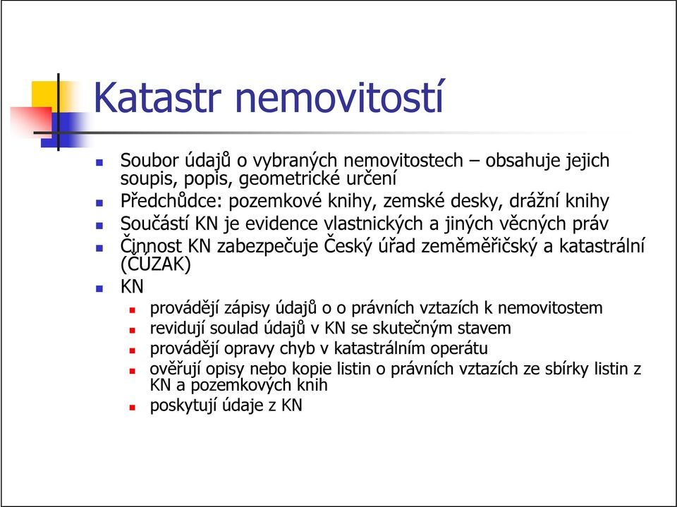 katastrální (ČÚZAK) KN provádějí zápisy údajů o o právních vztazích k nemovitostem revidují soulad údajů v KN se skutečným stavem provádějí