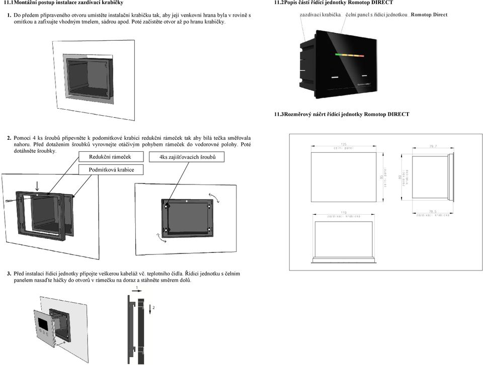 zazdívací krabička čelní panel s řídící jednotkou Romotop Direct 11.3 Rozměrový náčrt řídící jednotky Romotop DIRECT 2.