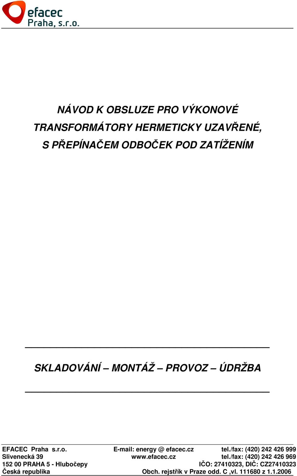 /fax: (420) 242 426 999 Slivenecká 39 www.efacec.cz tel.