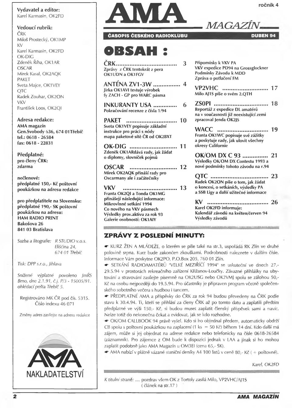 : 0618-26584 fax: 0618-22831 Předplatné: pro členy ČRK: zdarma nečlenové: předplatné 150,- Kč poštovní poukázkou na adresu redakce pro předplatitele na Slovensku: předplatné 190,- SK poštovní