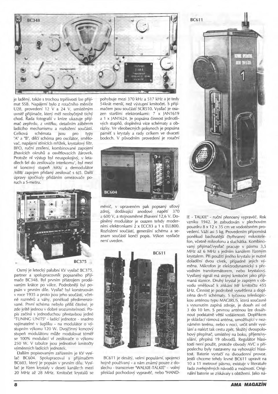 Celková schémata jsou pro typy "A" a "B", dílčí schéma pro oscilátor, směšovač, napájení stínících mřížek, krystalový filtr, BFO, ruční zesílení, kombinované zapojení žhavících okruhů a osvětlovacích