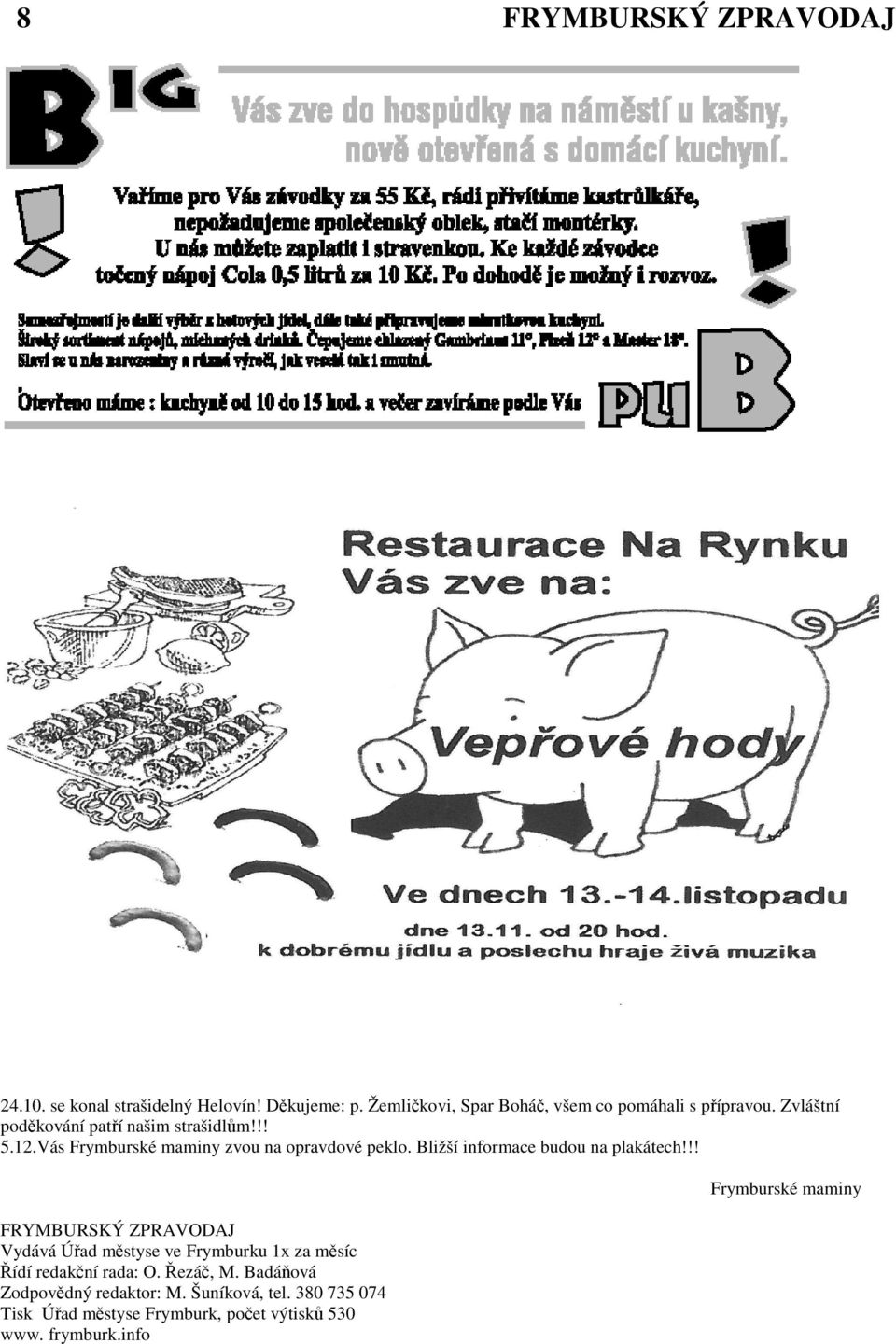 Bližší informace budou na plakátech!!! Vydává Úřad městyse ve Frymburku 1x za měsíc Řídí redakční rada: O. Řezáč, M.