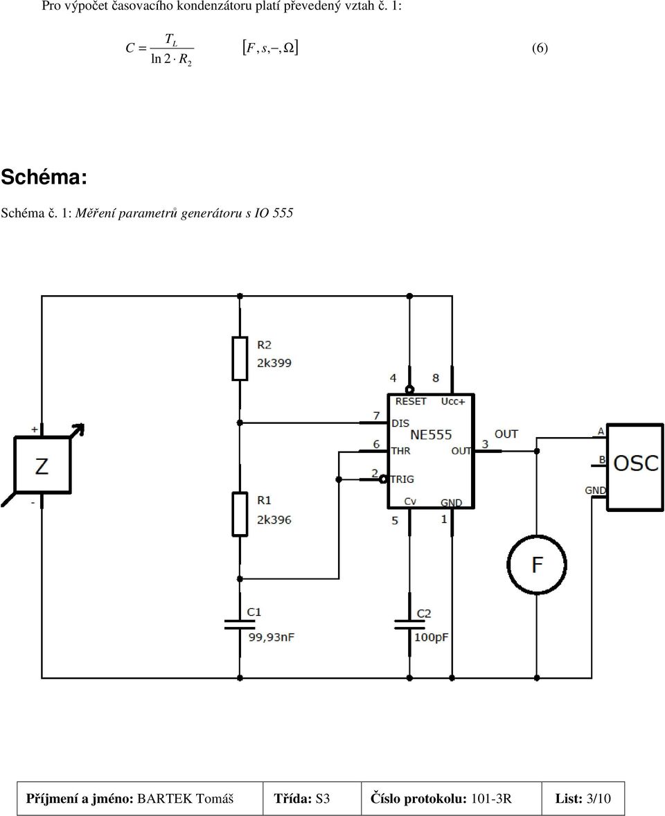 1: TL C =, ln 2 R2 [ F,, Ω] (6) Schéma: Schéma č.