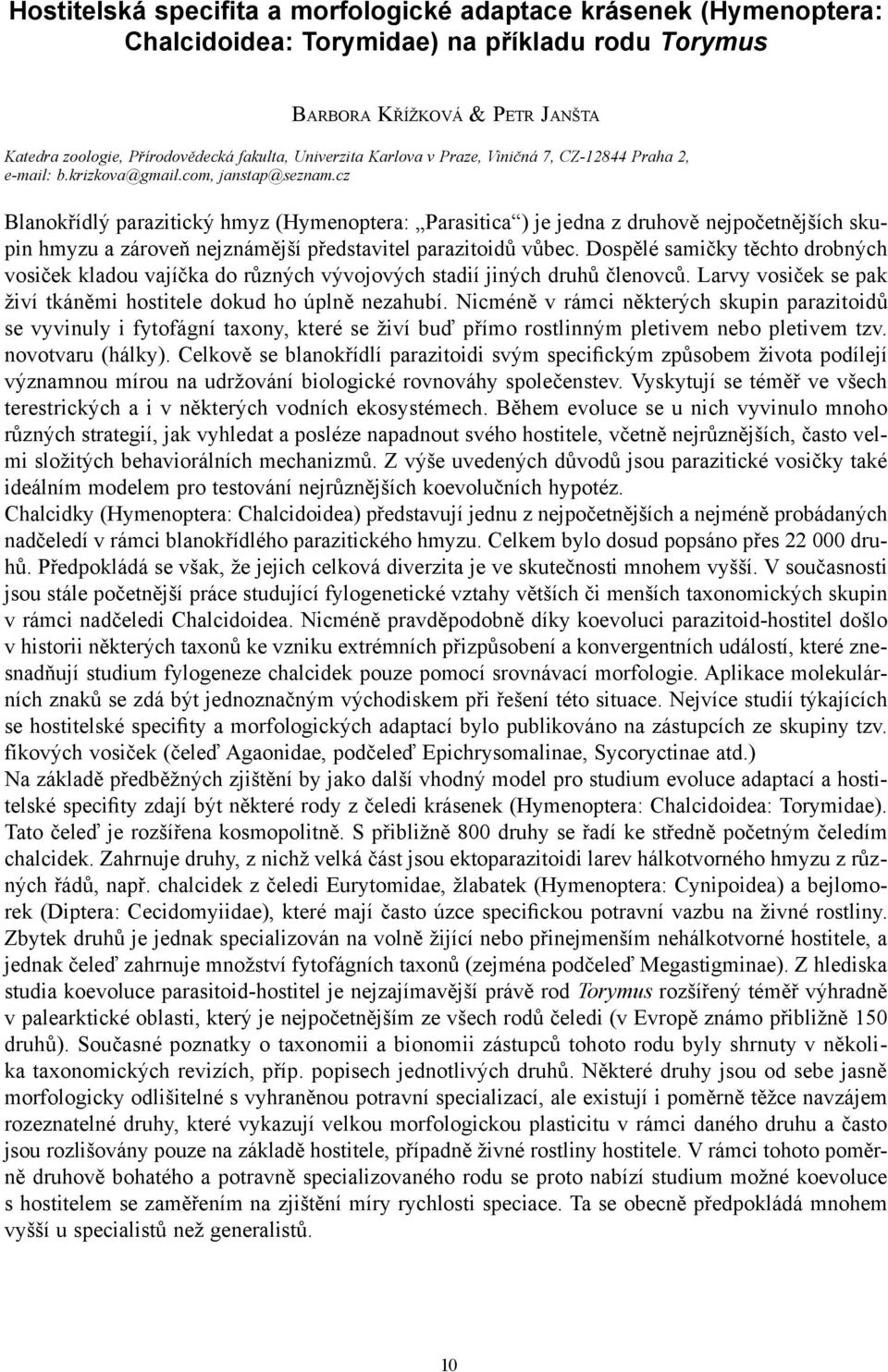 cz Blanokřídlý parazitický hmyz (Hymenoptera: Parasitica ) je jedna z druhově nejpočetnějších skupin hmyzu a zároveň nejznámější představitel parazitoidů vůbec.