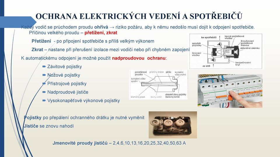 chybném zapojení K automatickému odpojení je možné použít nadproudovou ochranu: Závitové pojistky Nožové pojistky Přístrojové pojistky Nadproudové jističe