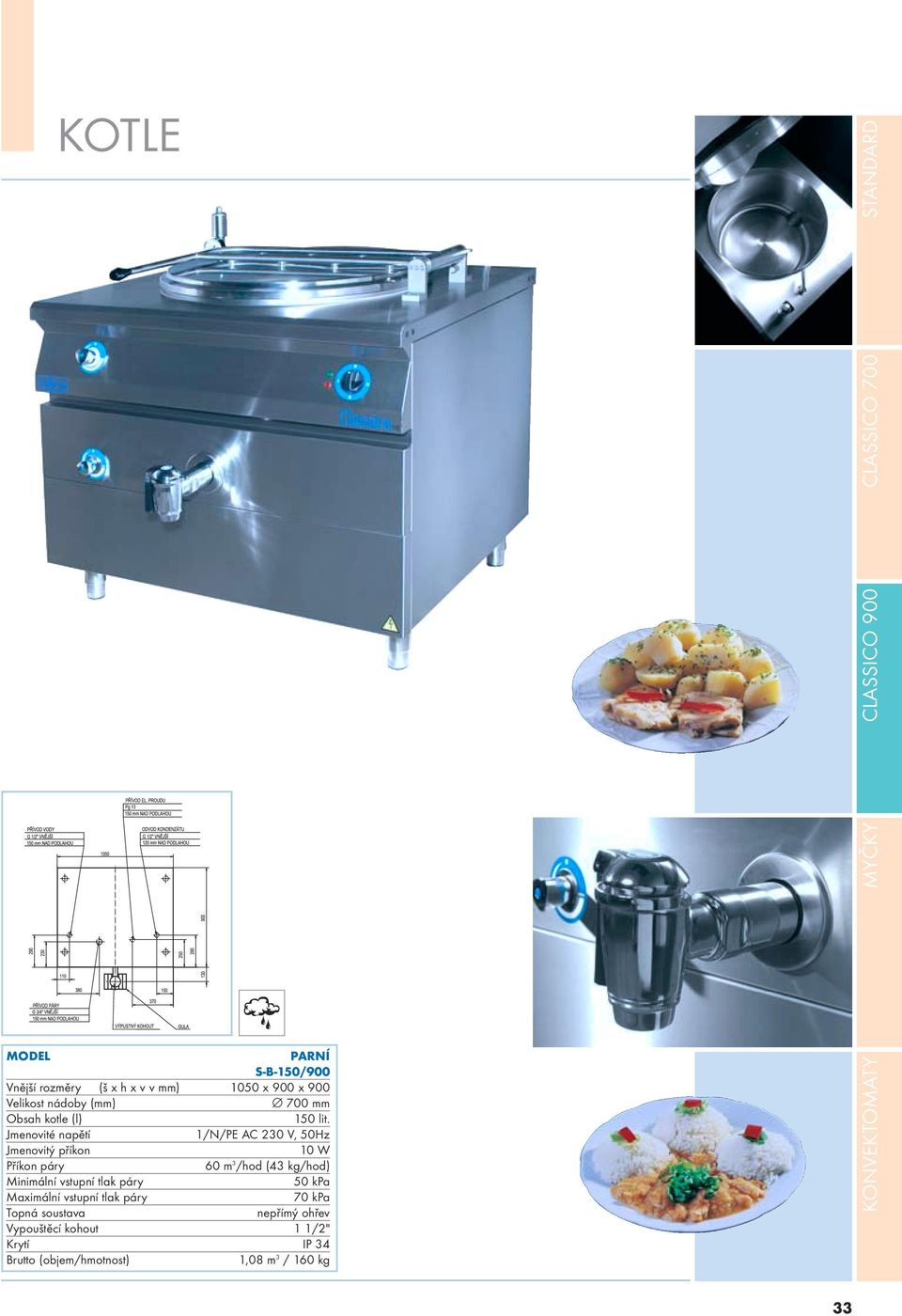 Jmenovité napětí 1/N/PE AC 230 V, 50Hz Jmenovitý příkon 10 W Příkon páry 60 m 3 /hod (43 kg/hod)