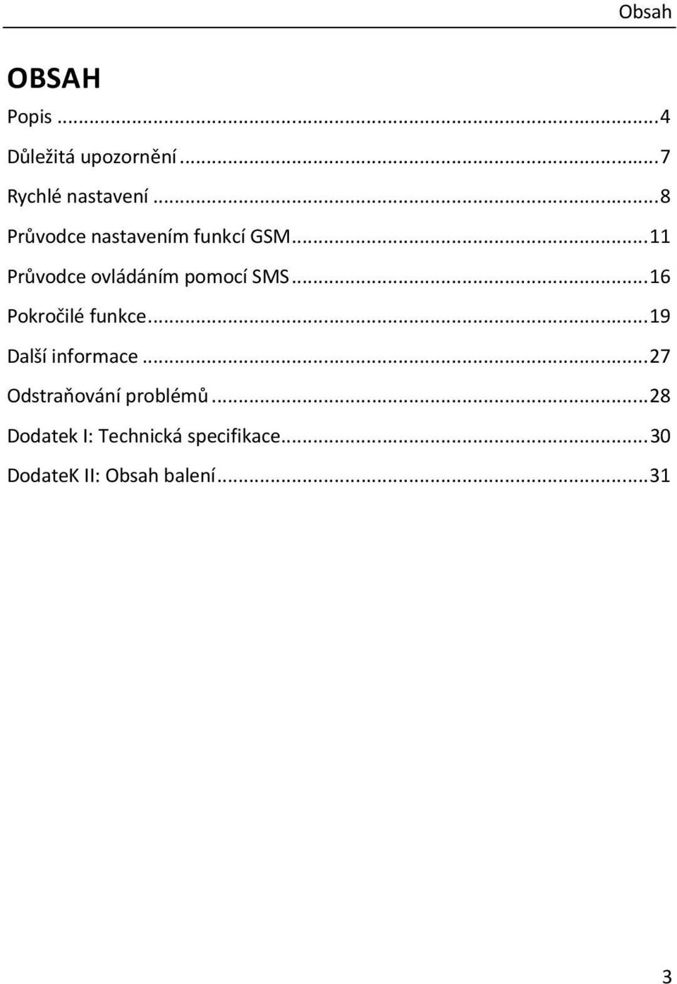 .. 16 Pokročilé funkce... 19 Další informace... 27 Odstraňování problémů.