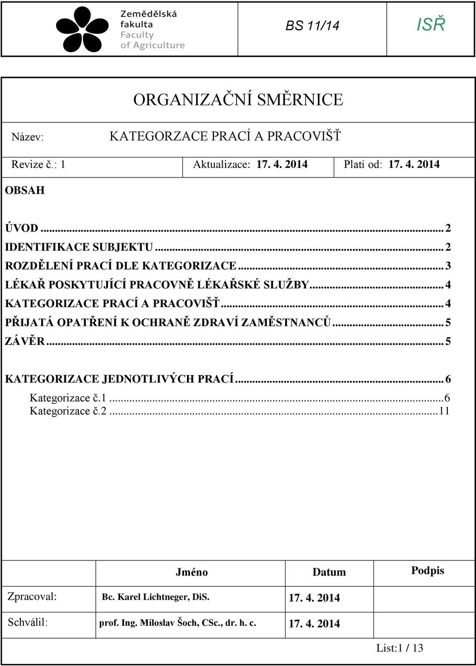 .. 4 PŘIJATÁ OPATŘENÍ K OCHRANĚ ZDRAVÍ ZAMĚSTNANCŮ... 5 ZÁVĚR... 5 JEDNOTLIVÝCH PRACÍ... 6 Kategorizace č.1.