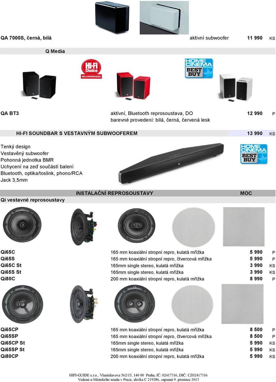 St Qi65S St Qi80C 165 mm koaxiální stropní repro, kulatá mřížka 165 mm koaxiální stropní repro, čtvercová mřížka 200 mm koaxiální stropní repro, kulatá mřížka 8 990 Qi65C Qi65S Qi65C St Qi65S St