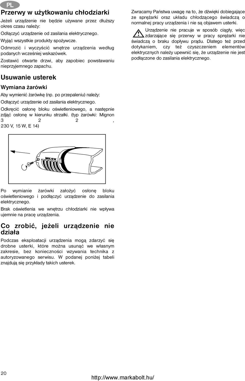 Usuwanie usterek Wymiana żarówki Aby wymienić żarówkę (np. po przepaleniu) należy: Odłączyć urządzenie od zasilania elektrycznego.