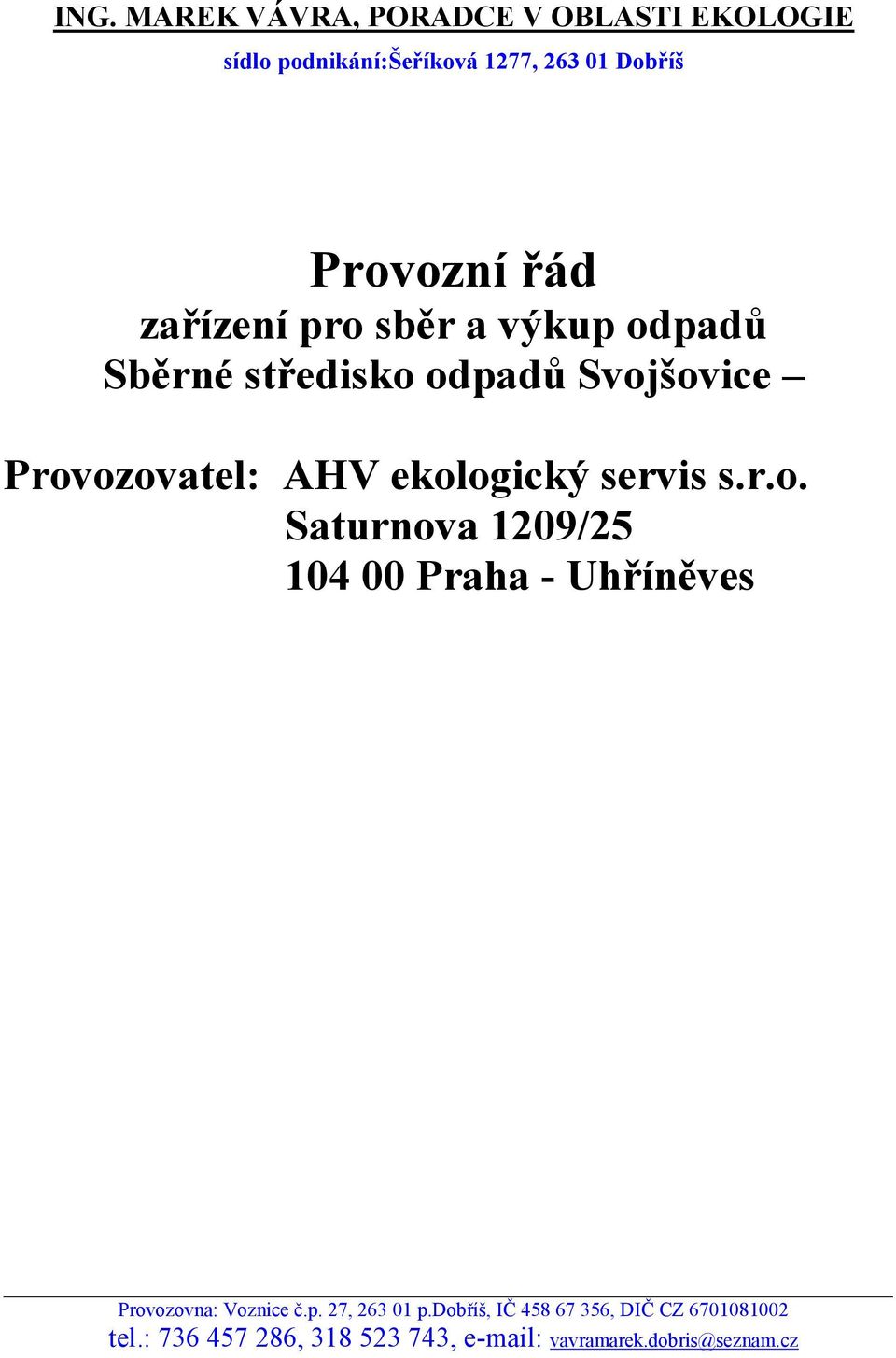 servis s.r.o. Saturnova 1209/25 104 00 Praha - Uhříněves Provozovna: Voznice č.p. 27, 263 01 p.