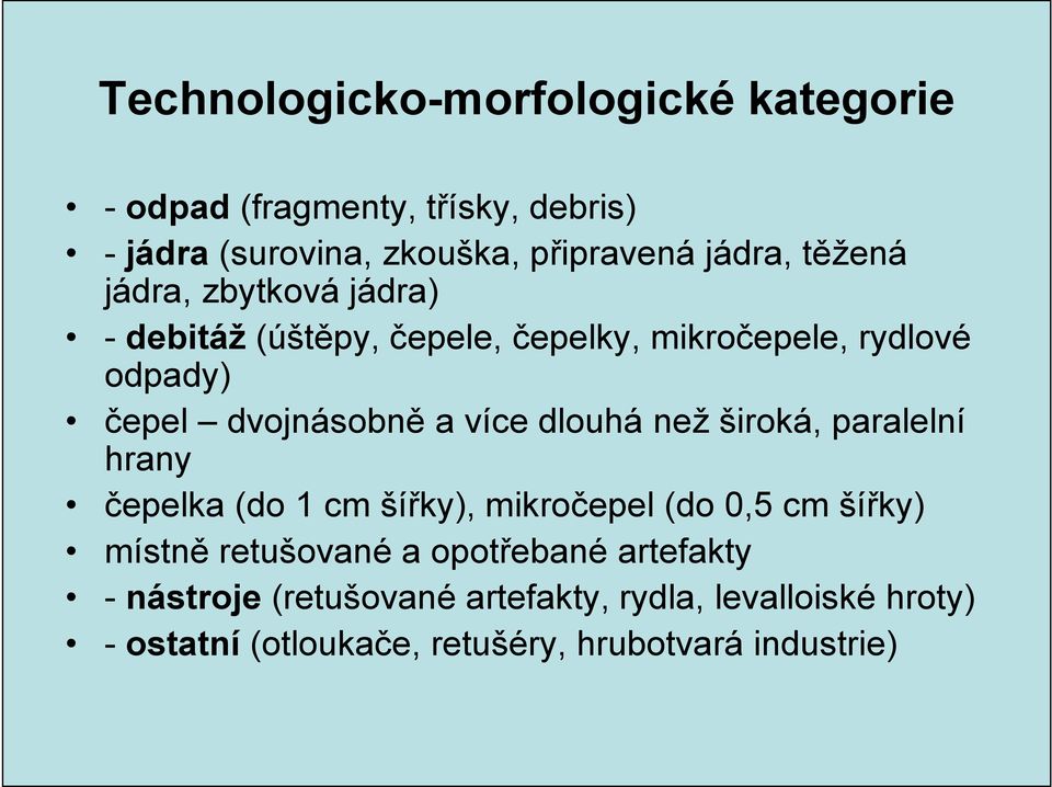 dlouhá než široká, paralelní hrany čepelka (do 1 cm šířky), mikročepel (do 0,5 cm šířky) místně retušované a opotřebané