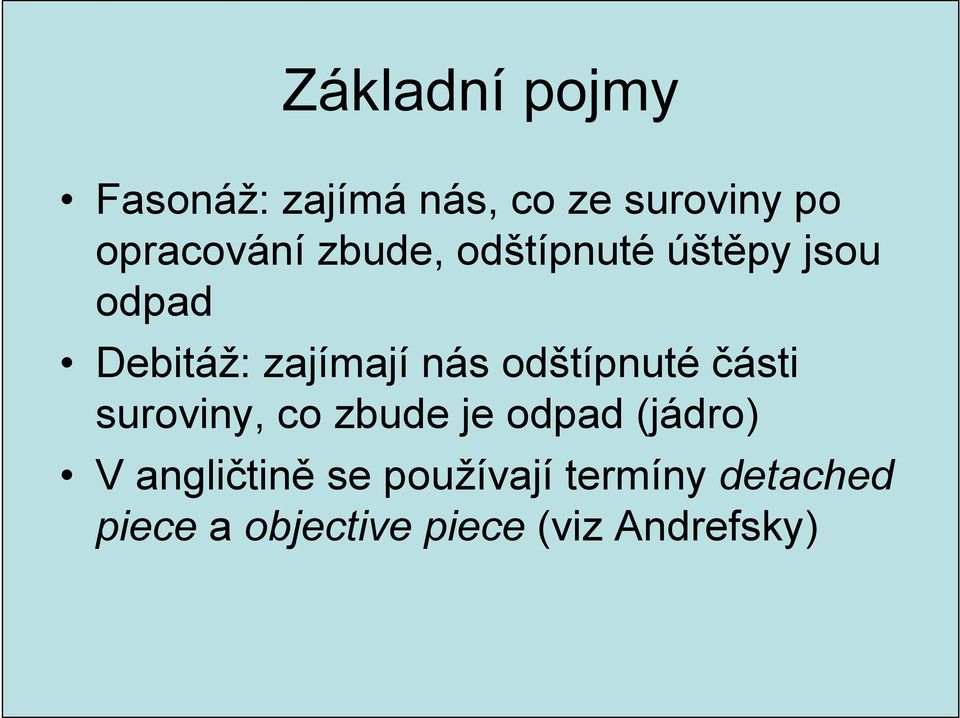 odštípnuté části suroviny, co zbude je odpad (jádro) V