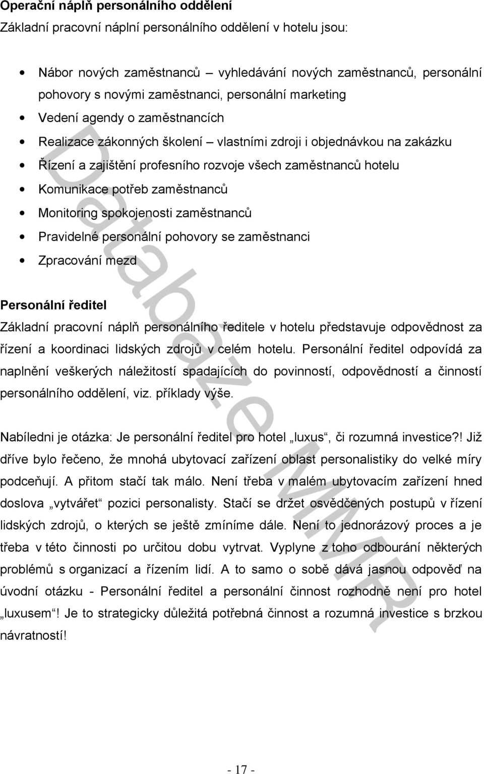 potřeb zaměstnanců Monitoring spokojenosti zaměstnanců Pravidelné personální pohovory se zaměstnanci Zpracování mezd Personální ředitel Základní pracovní náplň personálního ředitele v hotelu