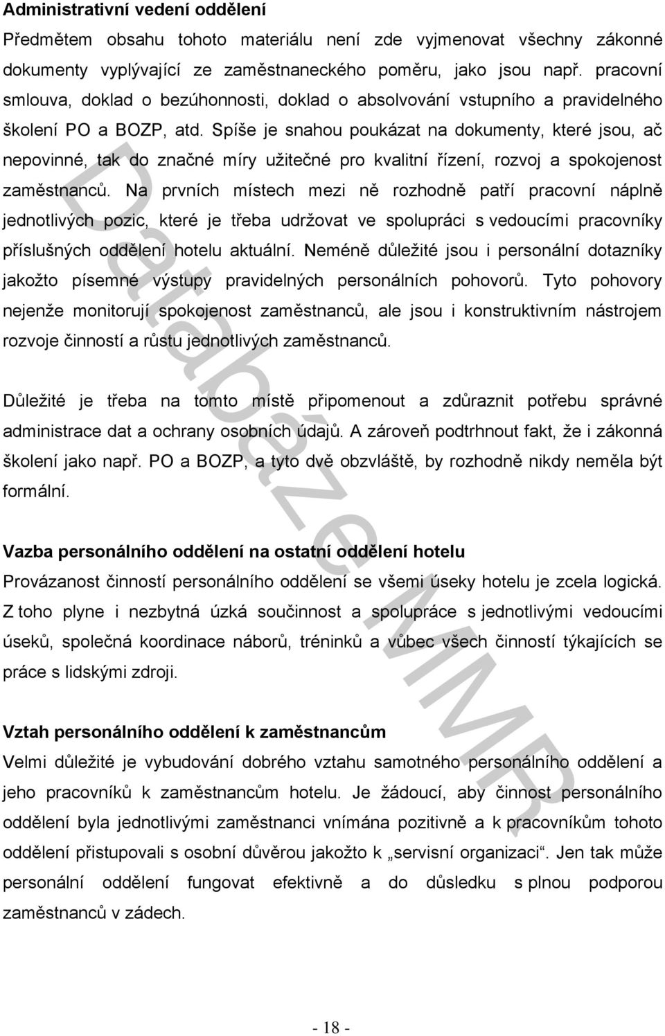 Spíše je snahou poukázat na dokumenty, které jsou, ač nepovinné, tak do značné míry užitečné pro kvalitní řízení, rozvoj a spokojenost zaměstnanců.