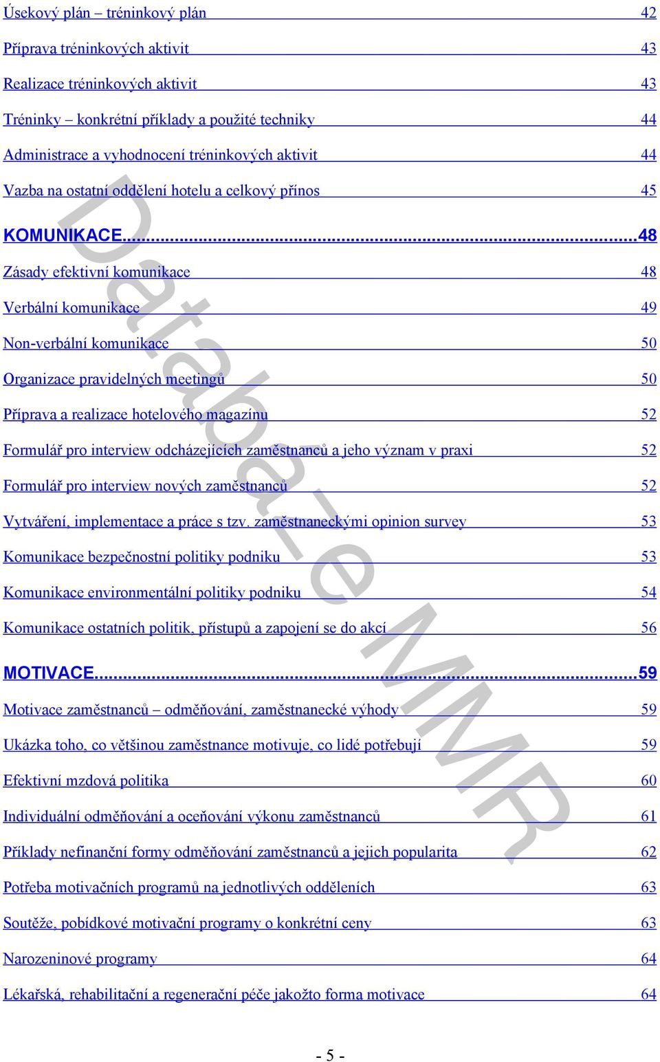 ..48 Zásady efektivní komunikace 48 Verbální komunikace 49 Non-verbální komunikace 50 Organizace pravidelných meetingů 50 Příprava a realizace hotelového magazínu 52 Formulář pro interview