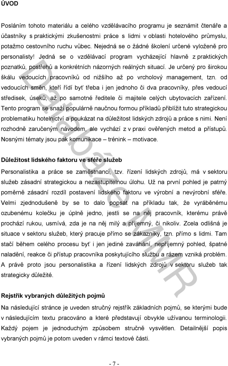 Je určený pro širokou škálu vedoucích pracovníků od nižšího až po vrcholový management, tzn.