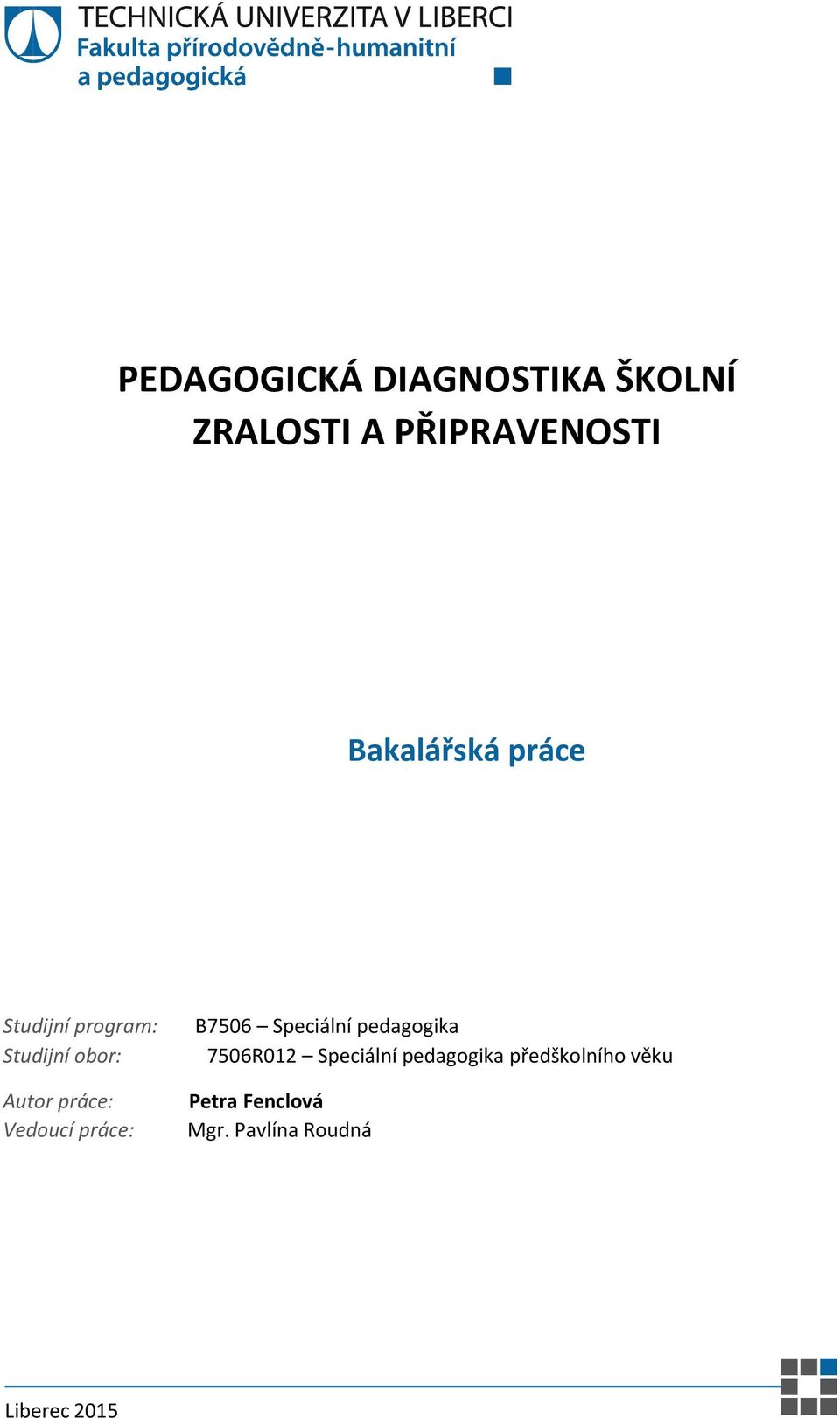 Vedoucí práce: B7506 Speciální pedagogika 7506R012 Speciální