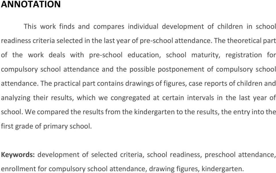 The practical part contains drawings of figures, case reports of children and analyzing their results, which we congregated at certain intervals in the last year of school.