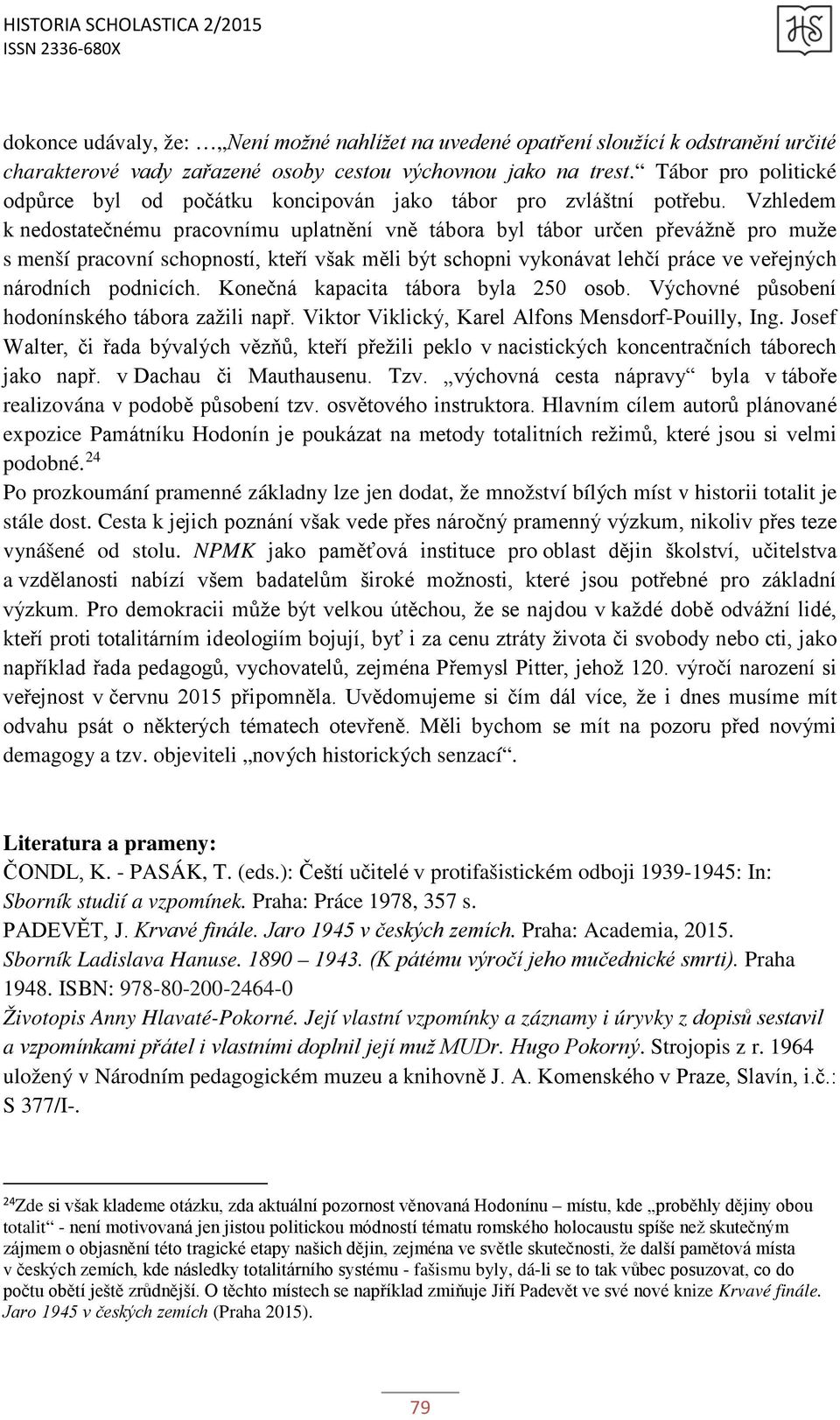 Vzhledem k nedostatečnému pracovnímu uplatnění vně tábora byl tábor určen převážně pro muže s menší pracovní schopností, kteří však měli být schopni vykonávat lehčí práce ve veřejných národních