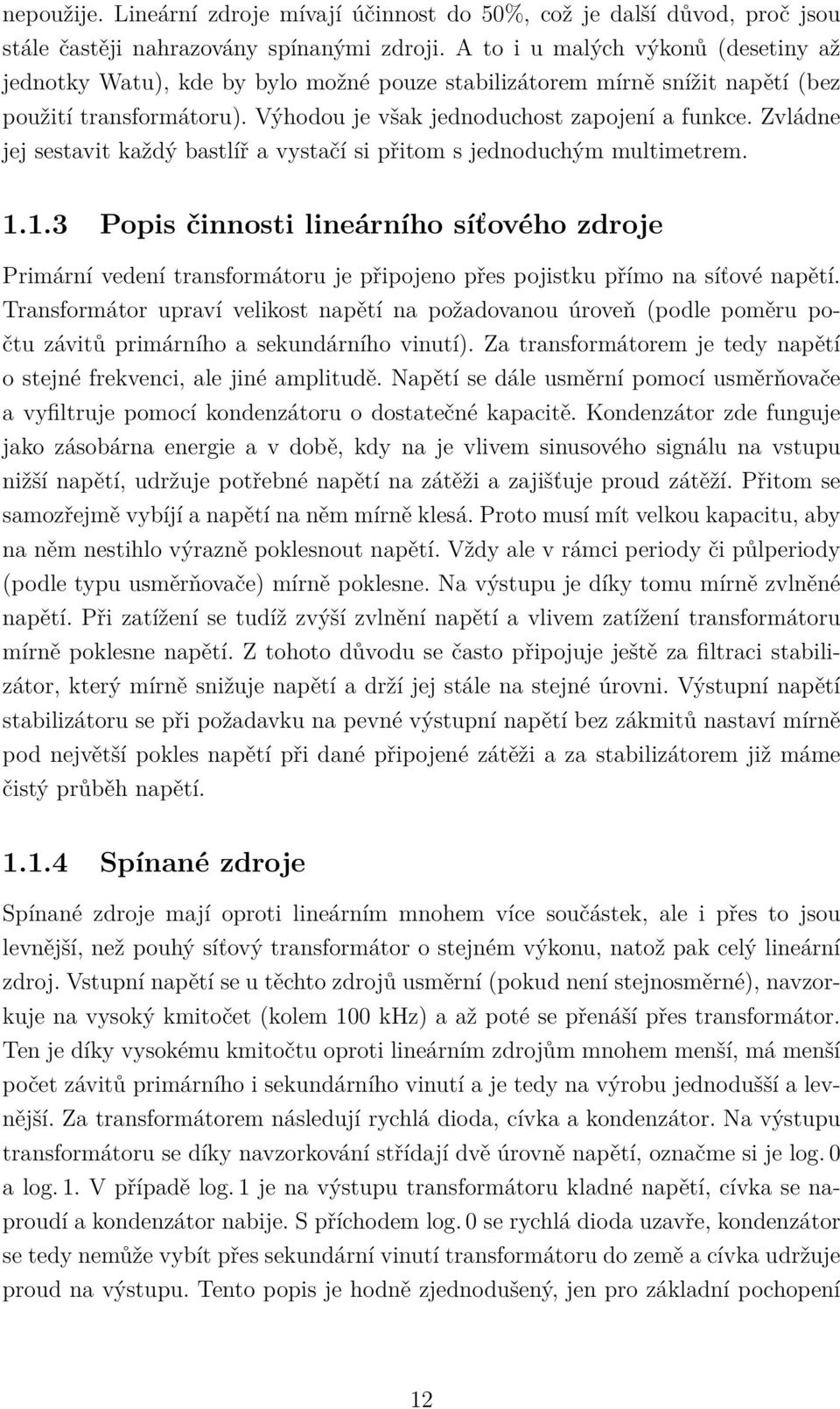 Zvládne jej sestavit každý bastlíř a vystačí si přitom s jednoduchým multimetrem. 1.