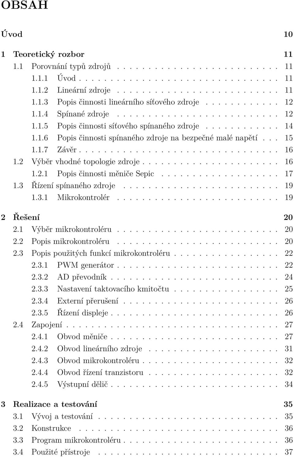 ............................... 16 1.2 Výběr vhodné topologie zdroje...................... 16 1.2.1 Popis činnosti měniče Sepic................... 17 1.3 Řízení spínaného zdroje......................... 19 1.