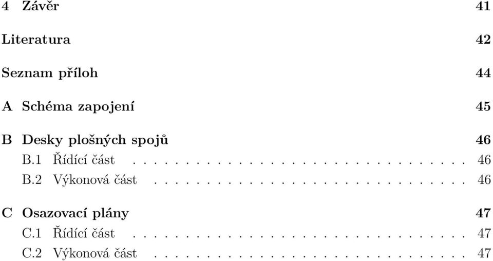 ............................. 46 C Osazovací plány 47 C.1 Řídící část................................ 47 C.2 Výkonová část.