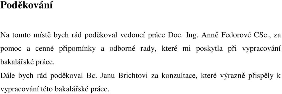 , za pomoc a cenné připomínky a odborné rady, které mi poskytla při