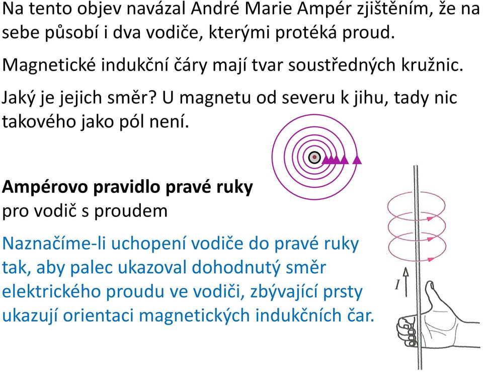 U magnetu od severu k jihu, tady nic takového jako pól není.