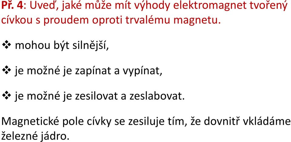 mohou být silnější, je možné je zapínat a vypínat, je možné je