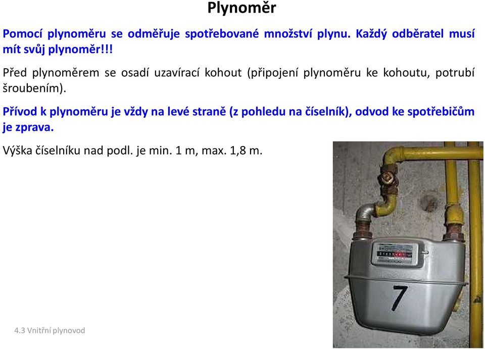 !! Před plynoměrem se osadí uzavírací kohout (připojení plynoměru ke kohoutu, potrubí