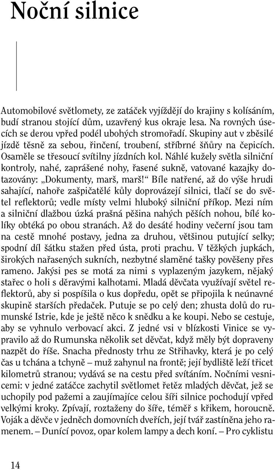 Náhlé kužely světla silniční kontroly, nahé, zaprášené nohy, řasené sukně, vatované kazajky dotazovány: Dokumenty, marš, marš!