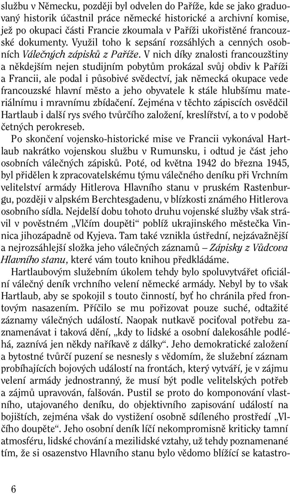 V nich díky znalosti francouzštiny a někdejším nejen studijním pobytům prokázal svůj obdiv k Paříži a Francii, ale podal i působivé svědectví, jak německá okupace vede francouzské hlavní město a jeho