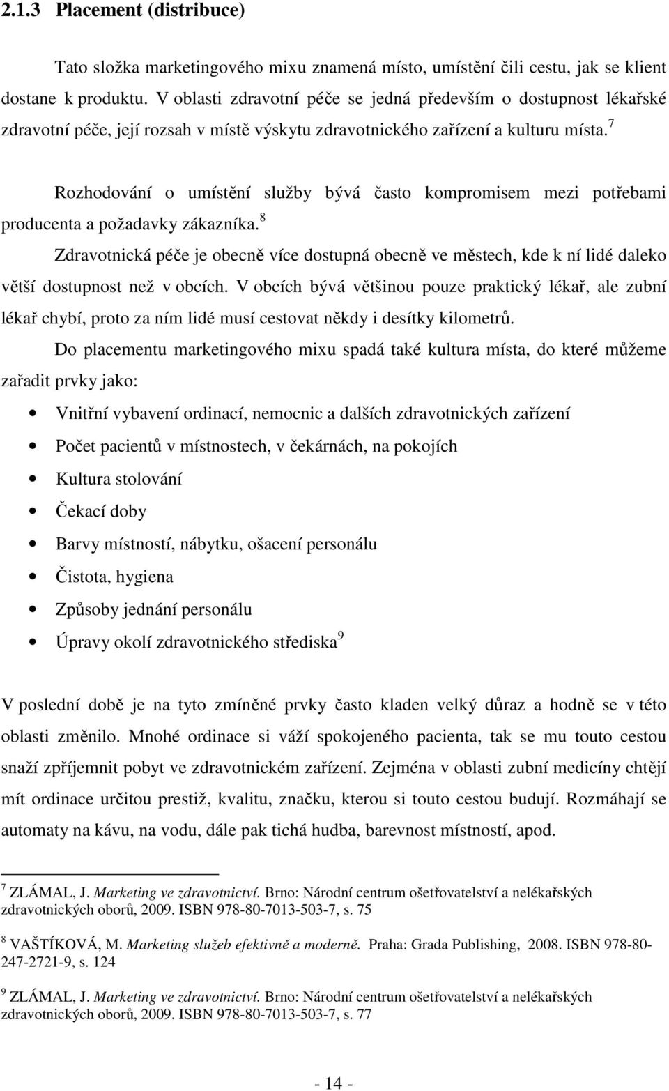 7 Rozhodování o umístění služby bývá často kompromisem mezi potřebami producenta a požadavky zákazníka.