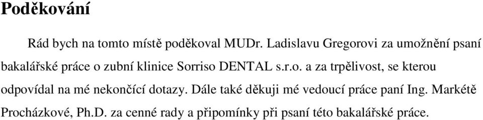 DENTAL s.r.o. a za trpělivost, se kterou odpovídal na mé nekončící dotazy.