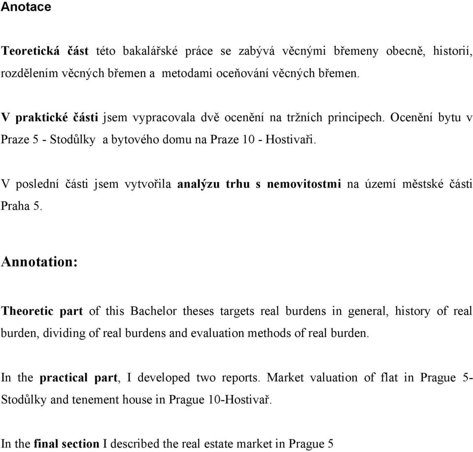 V poslední části jsem vytvořila analýzu trhu s nemovitostmi na území městské části Praha 5.