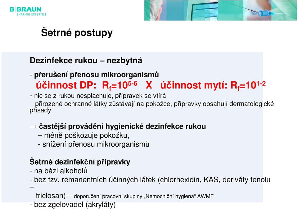 hygienické dezinfekce rukou méně poškozuje pokožku, - snížení přenosu mikroorganismů Šetrné dezinfekční přípravky - na bázi alkoholů - bez tzv.