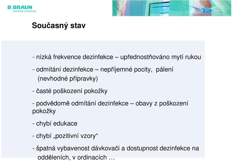 podvědomě odmítání dezinfekce obavy z poškození pokožky - chybí edukace - chybí