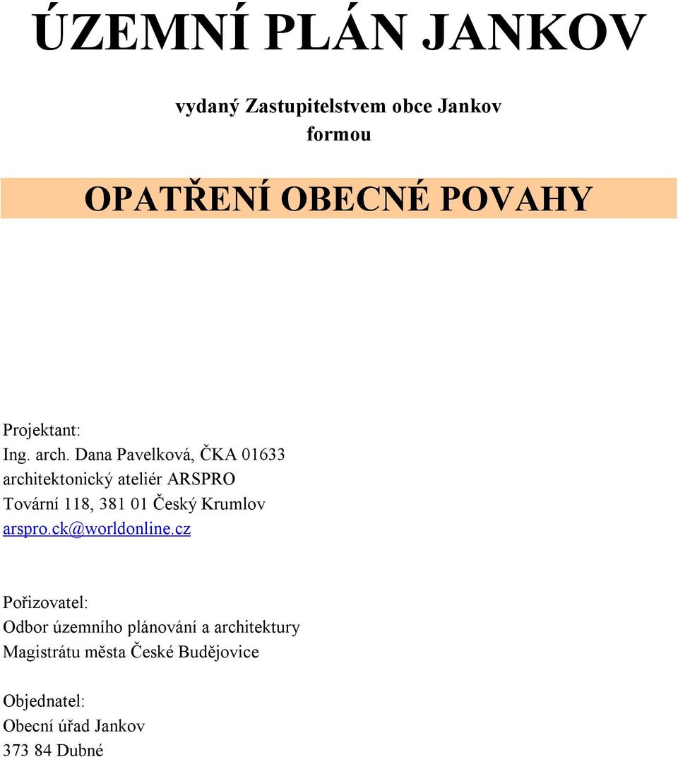 Dana Pavelková, ČKA 01633 architektonický ateliér ARSPRO Tovární 118, 381 01 Český