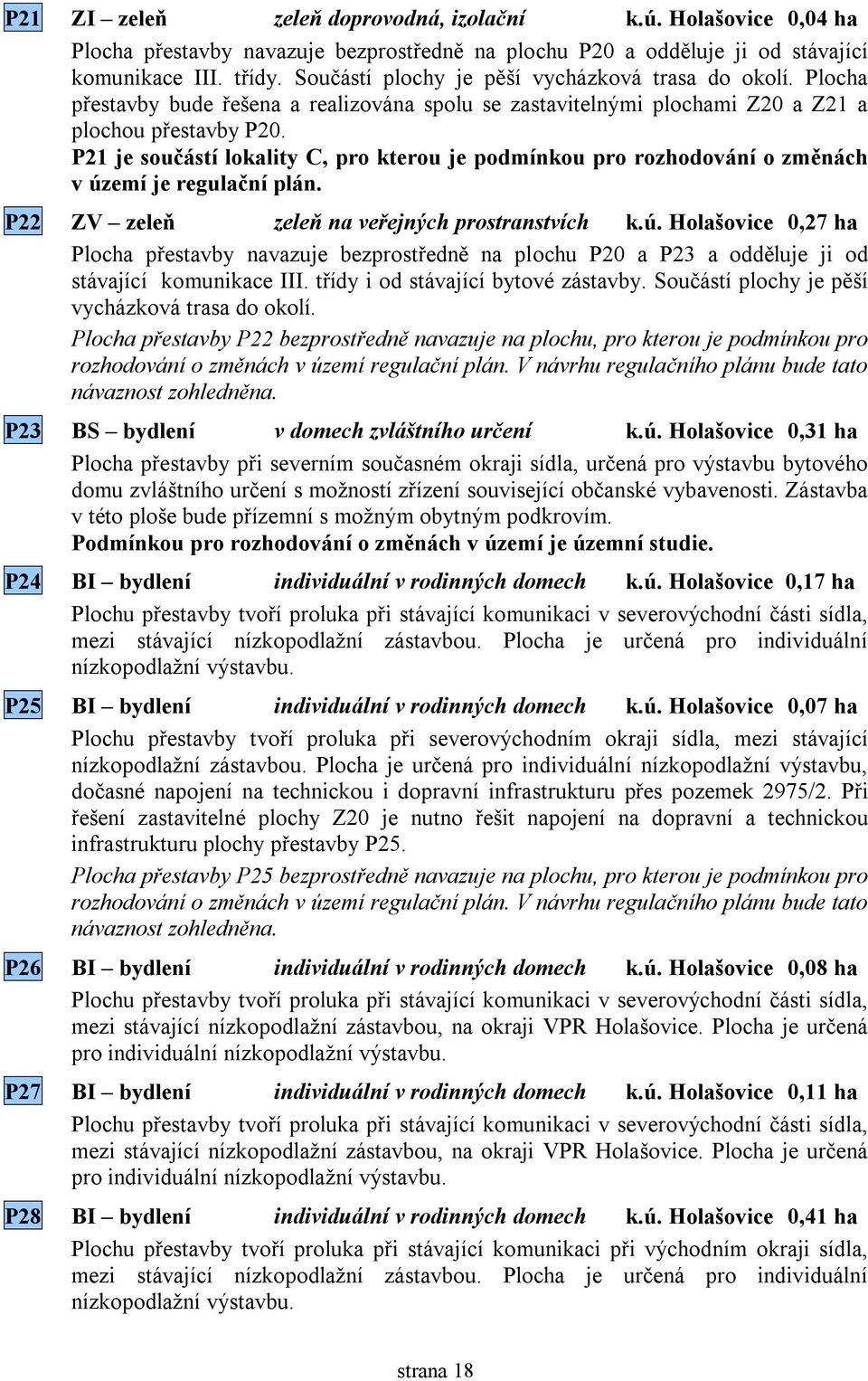 P21 je součástí lokality C, pro kterou je podmínkou pro rozhodování o změnách v úz