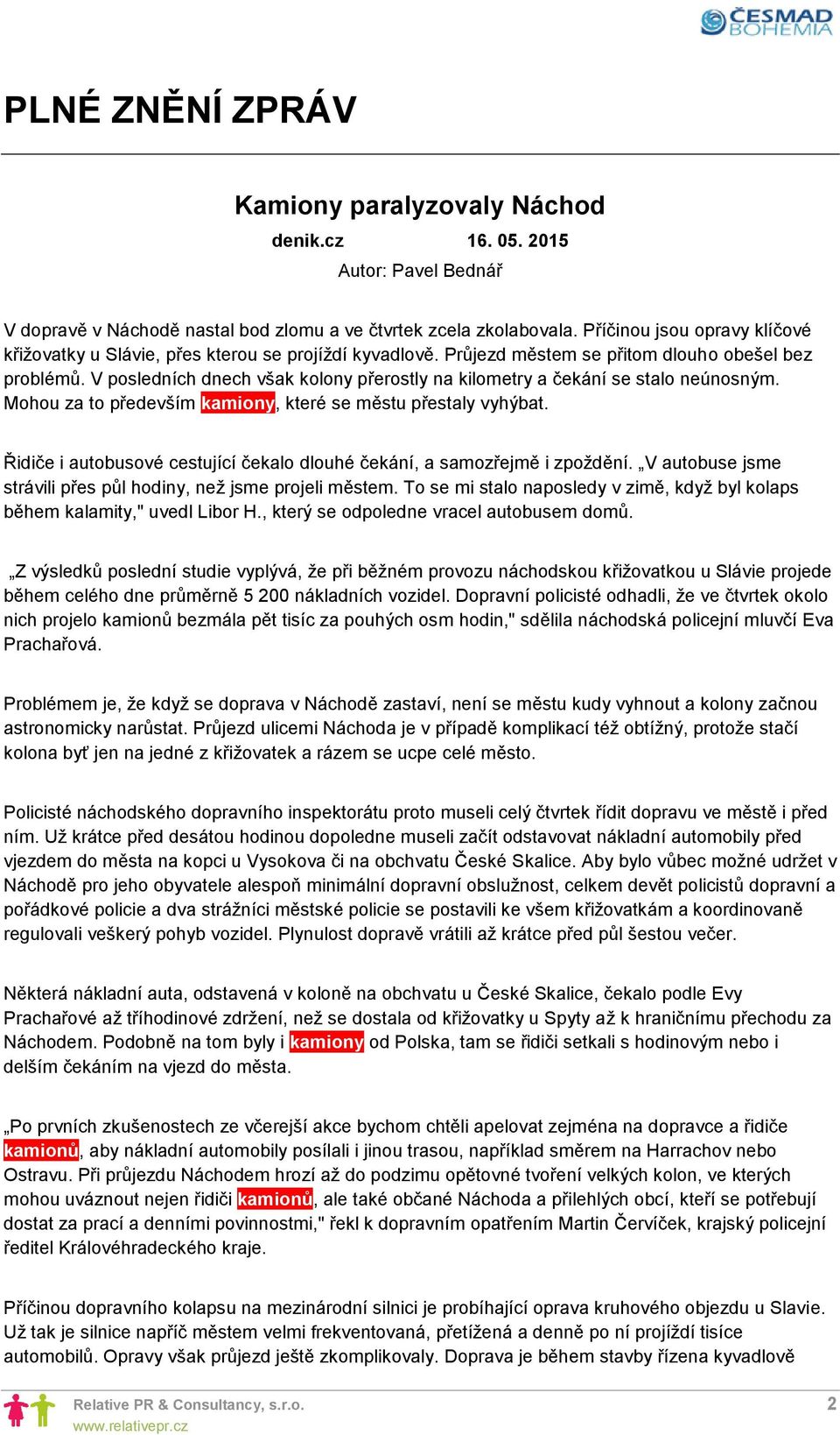 V posledních dnech však kolony přerostly na kilometry a čekání se stalo neúnosným. Mohou za to především kamiony, které se městu přestaly vyhýbat.