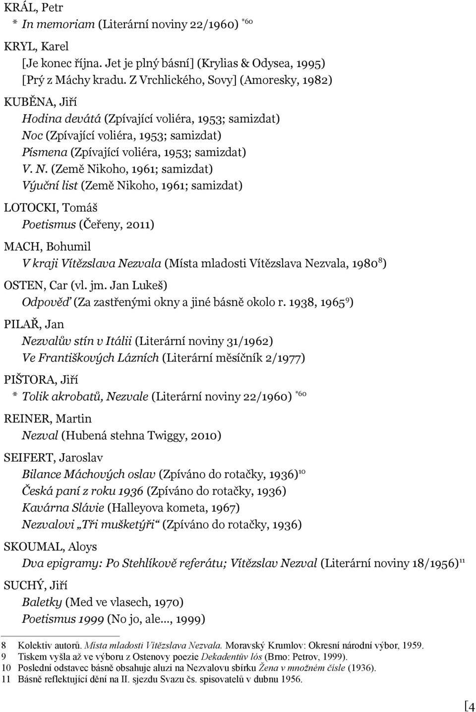 c (Zpívající voliéra, 1953; samizdat) Písmena (Zpívající voliéra, 1953; samizdat) V. N.